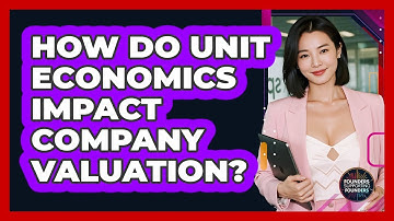 How Do Unit Economics Impact Company Valuation? - Founders Supporting Founders