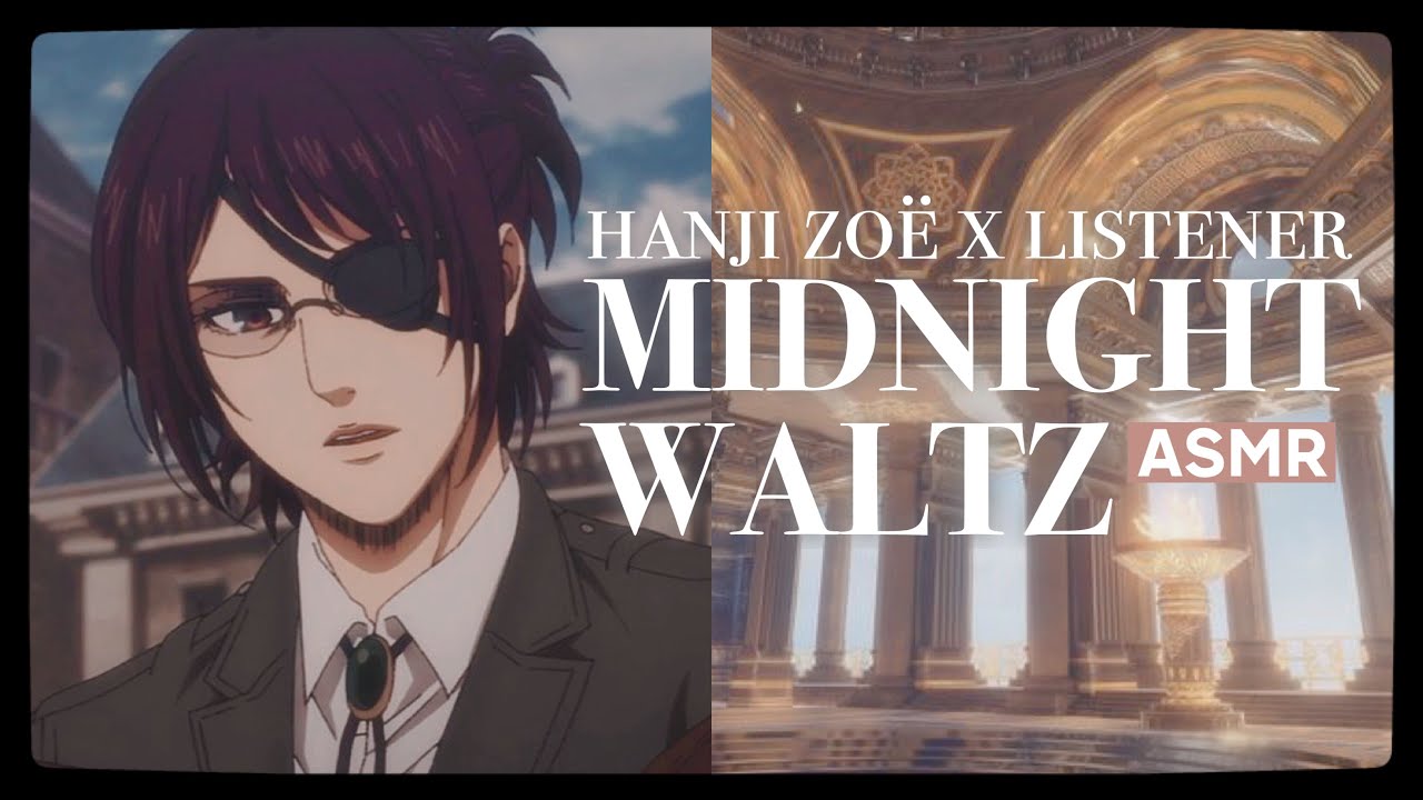 °.MIDNIGHT WALTZ - Hanji Zoë x Listener [ASMR] (ft. Levi Ackerman) - READ DESC!!࿐
