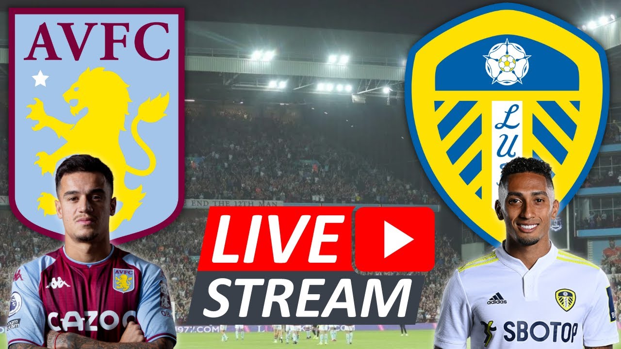 ASTON VILLA 3-3 LEEDS UNITED LIVE PREMIER LEAGUE WATCHALONG