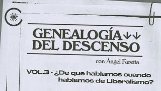 Genealogía del Descenso con Ángel Faretta | Vol.3 - ¿De qué hablamos cuando hablamos de Liberalismo? screenshot 1