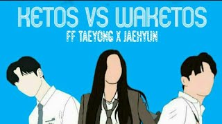 FF Lee Taeyong x Jung Jaehyun #KETOS vs WAKETOS Part. 7