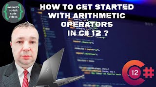 C# 12 - 4. How to get started with Arithmetic Operators 
