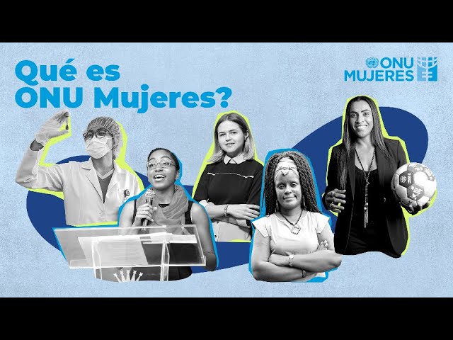 Qué es ONU Mujeres? 