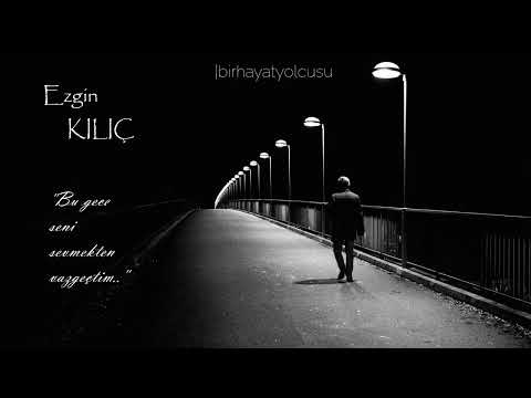 Ezgin Kılıç | Bu gece seni sevmekten vazgeçtim…