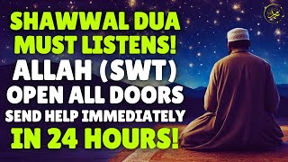 Shawwal Dua Must Listens !!  Allah (swt) Will Open All Doors And Send Help Immediately !!