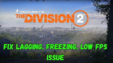Fix Tom Clancy’s The Division 2 Lagging & Stuttering Issue On PC | Fix Low FPS Drop & Freezing Issue