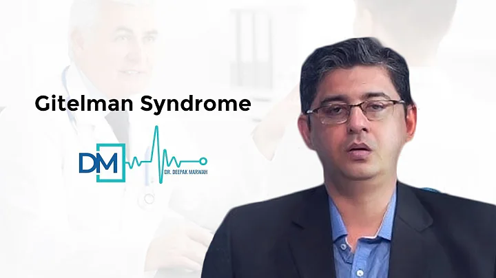 Dr.Deepak Marwah Discusses Gitelman Syndrome