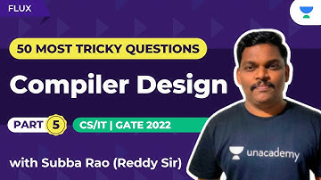 Compiler Design - 5 | 50 Most Tricky Questions | CS/IT | Subba Rao | Unacademy Flux