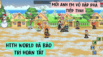 Htth lậu sever world đã bảo trì hoàn tất mời anh em vô đập phá tiếp thui