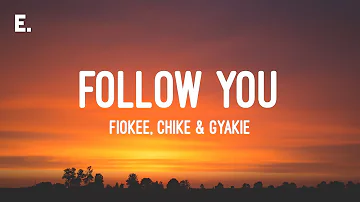 Fiokee, Chike & Gyakie - Follow You (Lyrics)