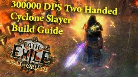 Path of Exile 300000 DPS Two Handed Cyclone Slayer Build Guide