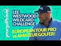 LEE WESTWOOD WILDCARD GOLF CHALLENGE: Amateur Golfer VS European Tour Player 3 Hole Challenge