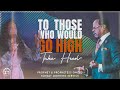 To Those Who Would Go High - Take Heed | Mid-Week Service