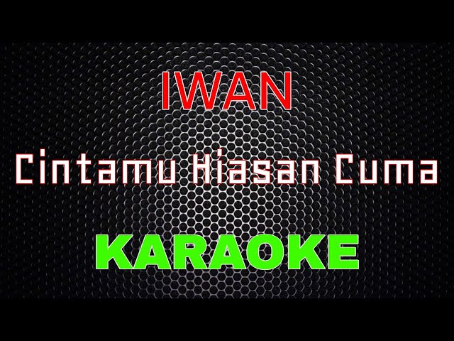 Iwan - Cintamu Hiasan Cuma [Karaoke] | LMusical class=