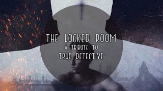 True Detective - The Locked Room (A Tribute)