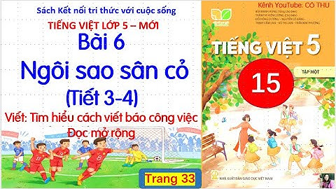 Bài 6: Ngôi sao sân cỏ (tiết 3-4)| Viết Tìm hiểu cách viết báo cáo công việc|Tiếng Việt 5 |#15