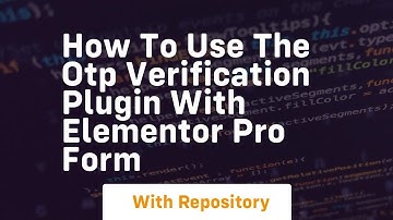 How to use the otp verification plugin with elementor pro form