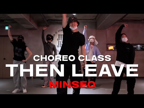 MINSEO Class | Beatking - THEN LEAVE | @JustjerkAcademy