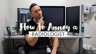 How To ANNOY a RADIOLOGIST !