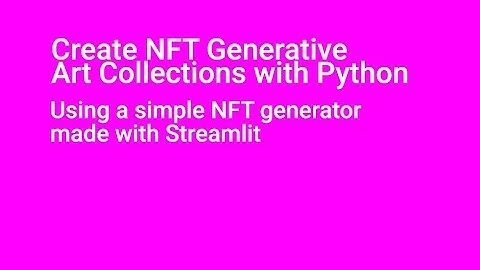 Create NFT Generative Art Collections: Using a simple NFT generator, made with Streamlit