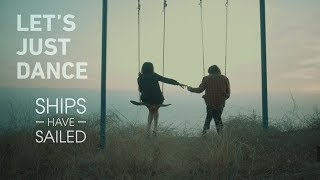 Ships Have Sailed - "Let's Just Dance" - Official Music Video chords