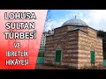 LOHUSA SULTAN TÜRBESİ VE İBRETLİK HİKAYESİ