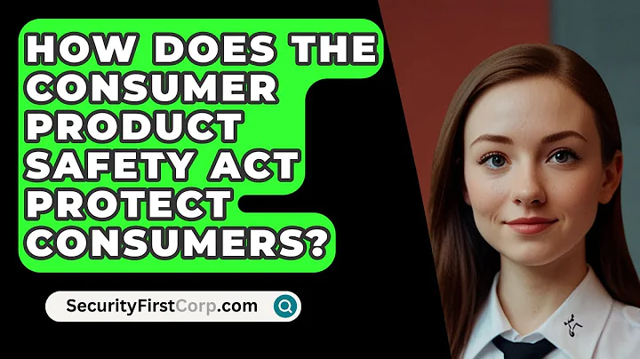 How Does The Consumer Product Safety Act Protect Consumers? - SecurityFirstCorp.com