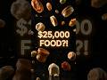 $25,000 Food 😲💰 | Top 5 Most Expensive Foods| #youtubeshorts #rich #millionaire #shorts