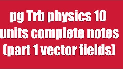 Pg Trb /Trb physics notes/vector fields part 1