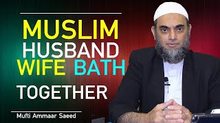 Muslim Couple Bath Together Naked Husband Wife Sexual Life In Islam || Mufti Ammaar Saeed