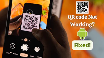 Why can't I scan a QR code with my Android phone?