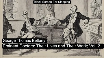 Eminent Doctors: Their Lives and Their Work; Vol. 2 by George Thomas Bettany  Black Screen For Sleep