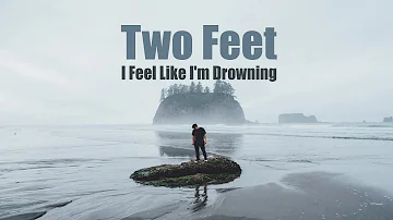 Two Feet - I Feel Like I'm Drowning