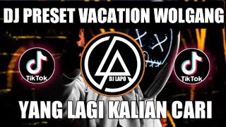 DJ PRESET VACATION WOLFGANG X ADRY WG X MELODY ASOY VIRAL TIK TOK TERBARU JEDAG JEDUG FULL BAS 2022