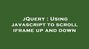 jQuery : Using javascript to scroll iframe up and down