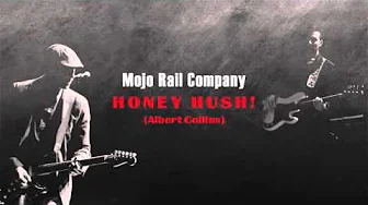 Honey Hush! (Albert Collins) - Mojo Rail Company Honey Hush! (Albert Collins) - Mojo Rail Company