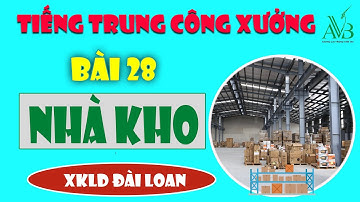 Bài 28 Nhà kho|tiếng trung công xưởng|AVB quốc tế