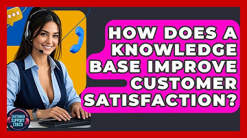 How Does A Knowledge Base Improve Customer Satisfaction? - Customer Support Coach