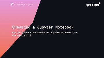 Gradient Tutorial: Creating a Jupyter Notebook