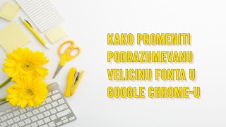 Kako promeniti podrazumevanu velicinu fonta u google chrome-u