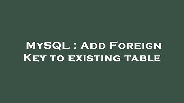 MySQL : Add Foreign Key to existing table
