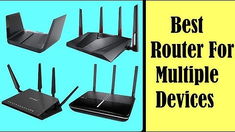 Best Router For Multiple Devices 2022