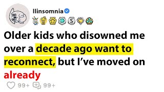 Older kids who disowned me over a decade ago want to reconnect, but I’ve moved on already