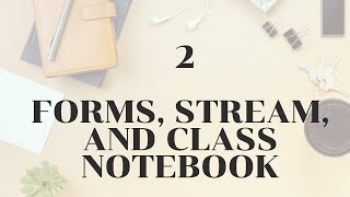 Microsoft Teams for Remote Learning Ep 2: Forms, Stream, and Class Notebook