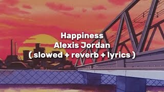 Alexis Jordan - Happiness ( slowed + reverb + lyrics )