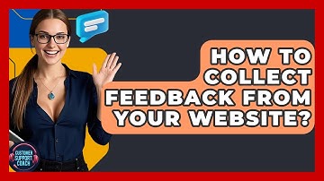 How To Collect Feedback From Your Website? - Customer Support Coach