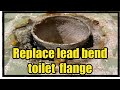 Replace Lead Bend Toilet Flange