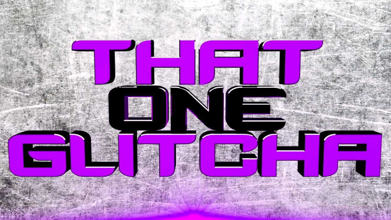 That One Glitcha Intro