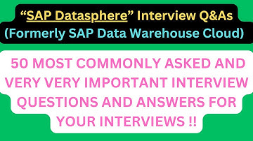 "SAP Datasphere (formerly SAP Data Warehouse Cloud) Interview Q&As", 50 Most Asked Interview Q&As !!