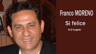 Video thumbnail of "Franco Moreno - Si felice"